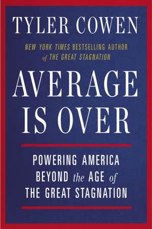 Average is Over: Powering America Beyond the Age of the Great Stagnation de Tyler Cowen