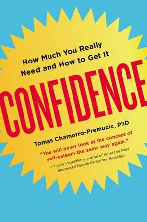 Confidence: How Much You Really Need and How to Get It de Tomas Chamorro-Premuzic