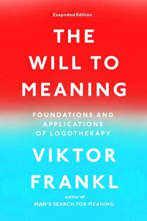 The Will to Meaning: Foundations and Applications of Logotherapy de Viktor E. Frankl