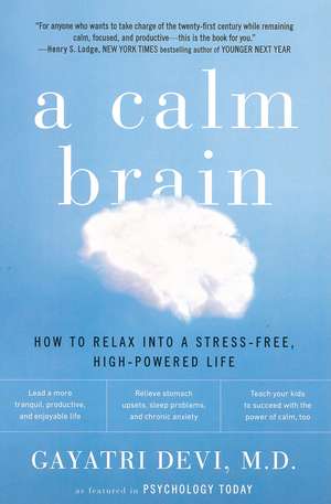 A Calm Brain: How to Relax Into a Stress-Free, High-Powered Life de Gayatri Devi