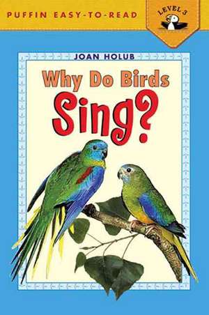 Why Do Birds Sing? de Joan Holub