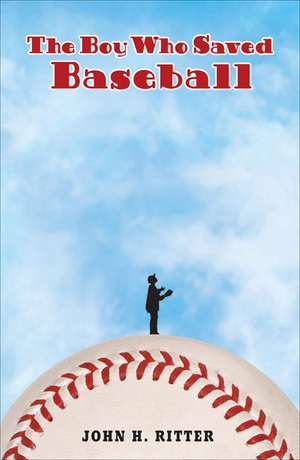 The Boy Who Saved Baseball de John H. Ritter