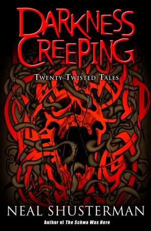 Darkness Creeping: Twenty Twisted Tales de Neal Shusterman