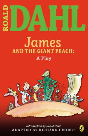 James and the Giant Peach: A Play de Roald Dahl