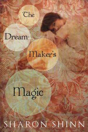 The Dream-Maker's Magic de Sharon Shinn