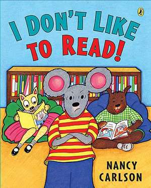 I Don't Like to Read! de Nancy Carlson