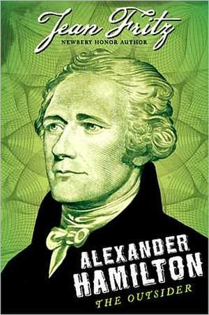 Alexander Hamilton: The Outsider de Jean Fritz