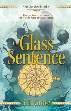 The Glass Sentence: Book #2 de S. E. Grove