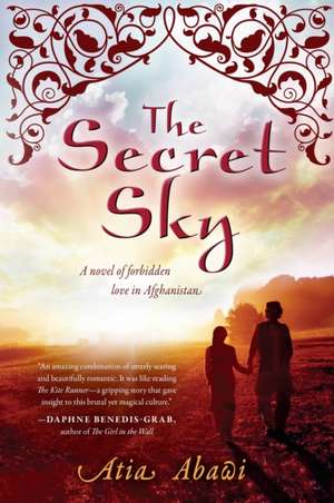 The Secret Sky: A Novel of Forbidden Love in Afghanistan de Atia Abawi