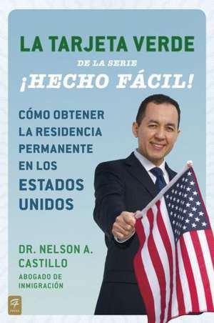 La Tarjeta Verde: Como Obtener la Residencia Permanente en los Estados Unidos = The Green Card de Nelson A. Castillo