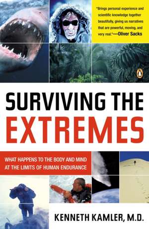 Surviving the Extremes: What Happens to the Body and Mind at the Limits of Human Endurance de Kenneth Kamler