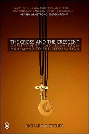 The Cross and the Crescent: The Dramatic Story of the Earliest Encounters Between Christians and Muslims de Richard A. Fletcher