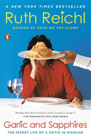 Garlic and Sapphires: The Secret Life of a Critic in Disguise de Ruth Reichl