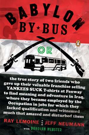 Babylon by Bus: Or, the True Story of Two Friends Who Gave Up Their Valuable Franchise Selling Yankees Suck T-Shirts at Fenway to Find de Ray LeMoine