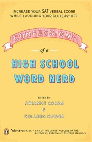 Confessions of a High School Word Nerd: Increase Your SAT Verbal Score While Laughing Your Gluteus Off de Arianne Cohen