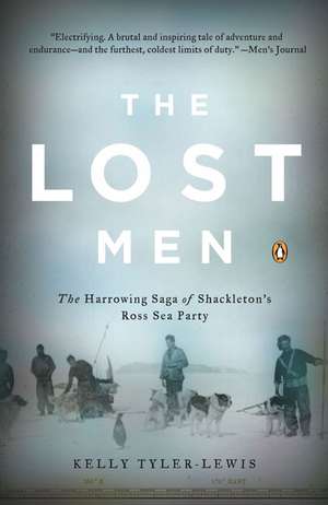 The Lost Men: The Harrowing Saga of Shackleton's Ross Sea Party de Kelly Tyler-Lewis