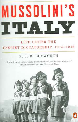 Mussolini's Italy: Life Under the Fascist Dictatorship, 1915-1945 de R.J.B. Bosworth