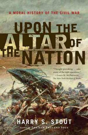 Upon the Altar of the Nation: A Moral History of the Civil War de Harry S. Stout