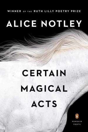 Certain Magical Acts de Alice Notley