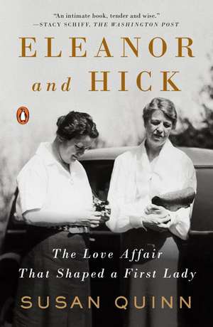 Eleanor and Hick: The Love Affair That Shaped a First Lady de Susan Quinn