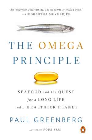 The Omega Principle: Seafood and the Quest for a Long Life and a Healthier Planet de Paul Greenberg