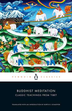 Buddhist Meditation: Classic Teachings from Tibet de Kurtis R. Schaeffer