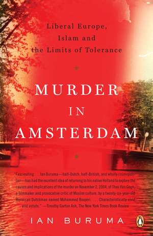 Murder in Amsterdam: Liberal Europe, Islam and the Limits of Tolerance de Ian Buruma