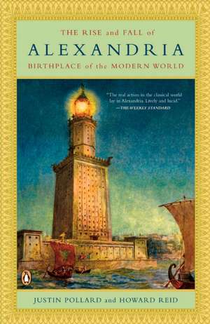 The Rise and Fall of Alexandria: Birthplace of the Modern World de Justin Pollard