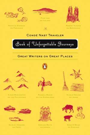 The Conde Nast Traveler Book of Unforgettable Journeys: Great Writers on Great Places de Klara Glowczewska