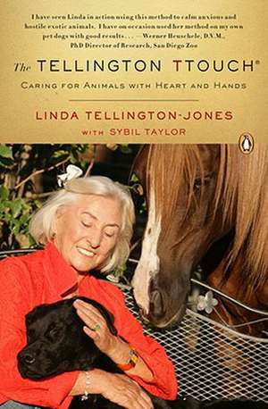 The Tellington Ttouch: Caring for Animals with Heart and Hands de Linda Tellington-Jones