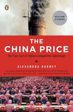 The China Price: The True Cost of Chinese Competitive Advantage de Alexandra Harney