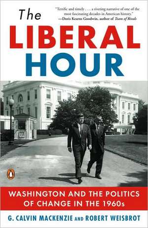 The Liberal Hour: Washington and the Politics of Change in the 1960s de G. Calvin MacKenzie