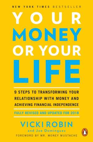 Your Money or Your Life: 9 Steps to Transforming Your Relationship with Money and Achieving Financial Independence: Revised and Updated for the 21st Century de Vicki Robin