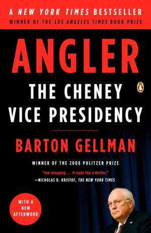 Angler: The Cheney Vice Presidency de Barton Gellman