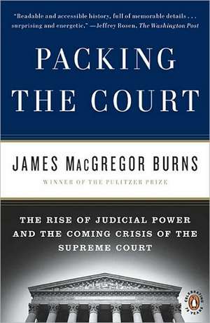 Packing the Court: The Rise of Judicial Power and the Coming Crisis of the Supreme Court de James MacGregor Burns