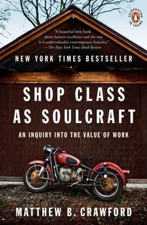 Shop Class as Soulcraft: An Inquiry Into the Value of Work de Matthew B. Crawford