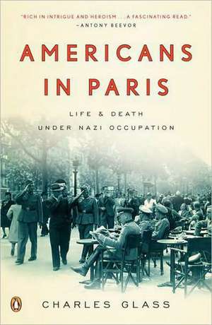 Americans in Paris: Life and Death Under Nazi Occupation de Charles Glass