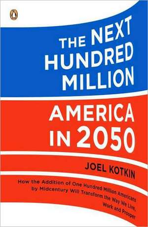 The Next Hundred Million: America in 2050 de Joel Kotkin