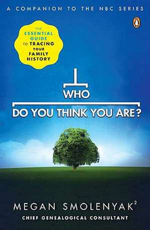 Who Do You Think You Are?: The Essential Guide to Tracing Your Family History de Megan Smolenyak