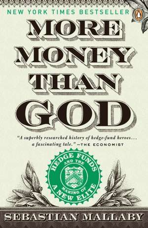 More Money Than God: Hedge Funds and the Making of a New Elite de Sebastian Mallaby