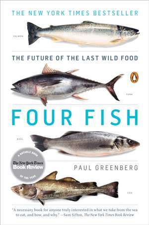 Four Fish: The Future of the Last Wild Food de Paul Greenberg