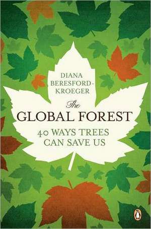 The Global Forest: Forty Ways Trees Can Save Us de Diana Beresford-Kroeger