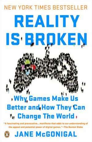 Reality Is Broken: Why Games Make Us Better and How They Can Change the World de Jane McGonigal