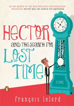 Hector and the Search for Lost Time de Francois Lelord