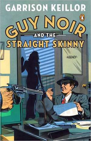 Guy Noir and the Straight Skinny de Garrison Keillor