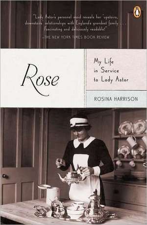 Rose: My Life in Service to Lady Astor de Rosina Harrison