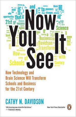 Now You See It: How Technology and Brain Science Will Transform Schools and Business for the 21st Century de Cathy N. Davidson