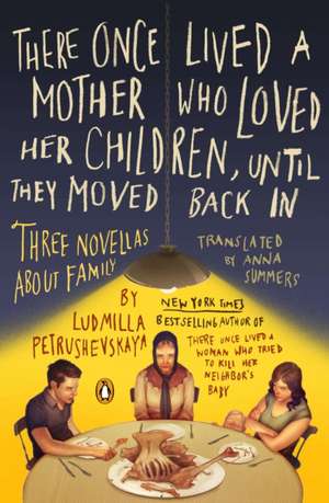 There Once Lived a Mother Who Loved Her Children, Until They Moved Back in: Three Novellas about Family de Ludmila Petrushevskaya