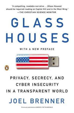 Glass Houses: Privacy, Secrecy, and Cyber Insecurity in a Transparent World de Joel Brenner