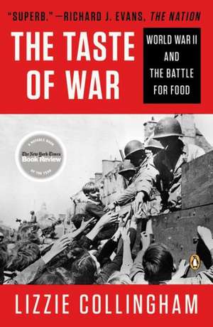 Taste of War: World War II and the Battle for Food de E. M. Collingham